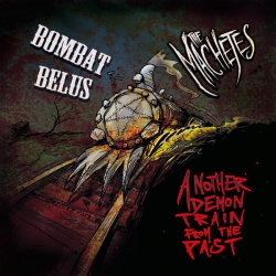 Bombat Belus & The Machetes - Another demon train from the past - split EP 7"