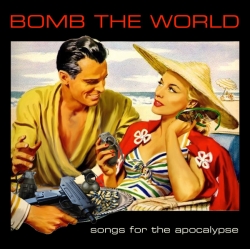 Bomb The World - Songs for the apocalypse CD