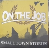 On the Job - Small Town Stories CD