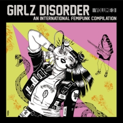 Girlz Disorder Volume 3 - An International Femipunk Compilation CD