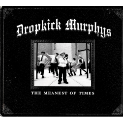 Dropkick Murphys - The Meanest Of Times CD