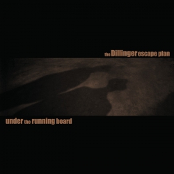 The Dillinger Escape Plan ‎– Under The Running Board
