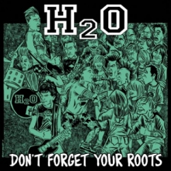 H2O - Don't Forget Your Roots CD