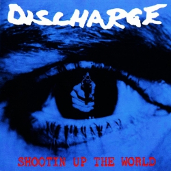 Discharge ‎– Shootin Up The World CD