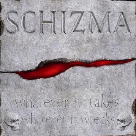 Schizma - Whatever it takes, whatever it wrecks