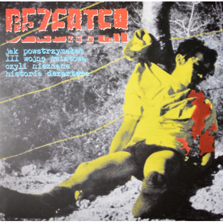 Dezerter - Jak powstrzymałem III wojnę światową, czyli nieznana historia Dezertera LP